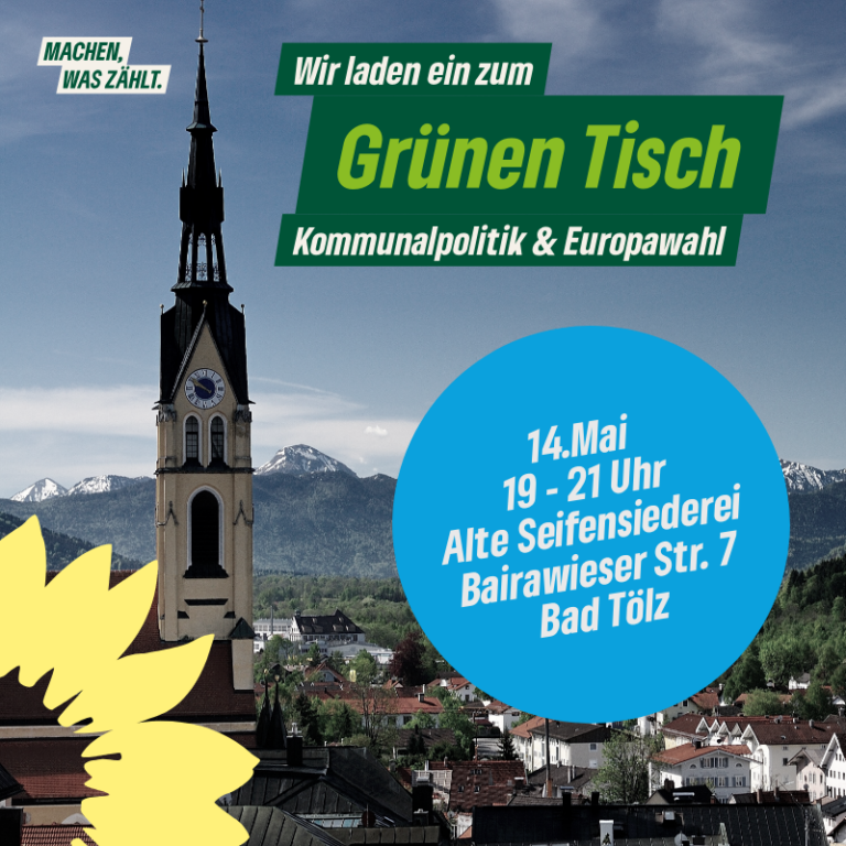 Einladung zum Grünen Tisch: Bad Tölz 14.5.2024 19-21 Uhr