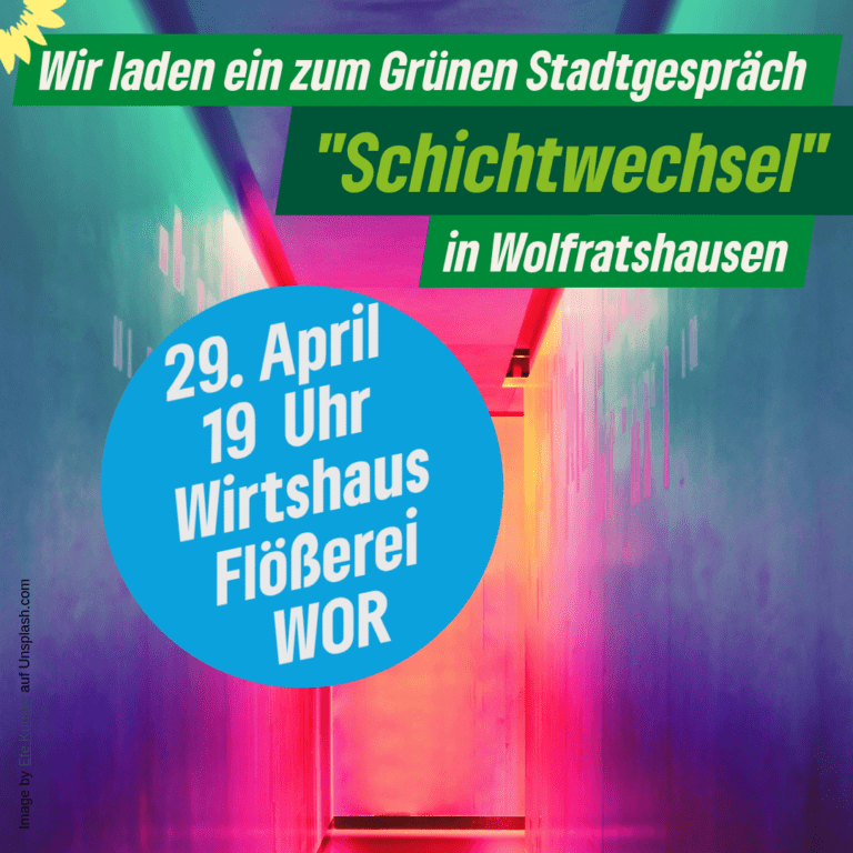 Wolfratshausen – Grünes Stadtgespräch: Schichtwechsel